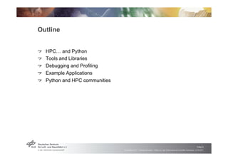 Outline


!   "HPC! and Python
!   "Tools and Libraries
!   "Debugging and Profiling
!   "Example Applications
!   "Python...
