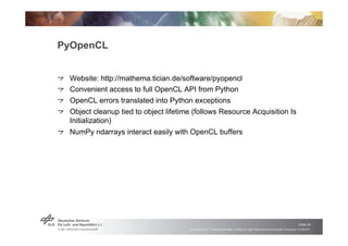 PyOpenCL


!   "Website: http://mathema.tician.de/software/pyopencl
!   "Convenient access to full OpenCL API from Python
...