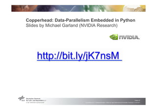 Copperhead: Data-Parallelism Embedded in Python
Slides by Michael Garland (NVIDIA Research)




    http://bit.ly/jK7nsM

...