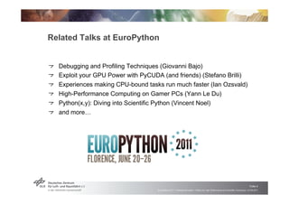 Related Talks at EuroPython


!   "Debugging and Profiling Techniques (Giovanni Bajo)
!   "Exploit your GPU Power with PyC...