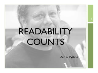 5



READABILITY
  COUNTS
        Zen of Python
 