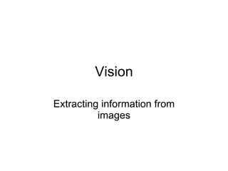 Vision Extracting information from images 