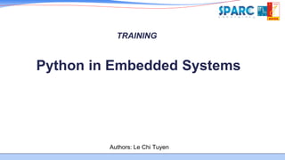 Authors: Le Chi Tuyen
Python in Embedded Systems
TRAINING
 