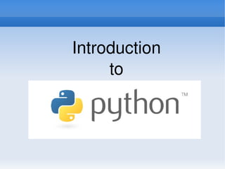 Introduction
     to
   Python
 