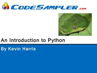By Kevin Harris
An Introduction to Python
 