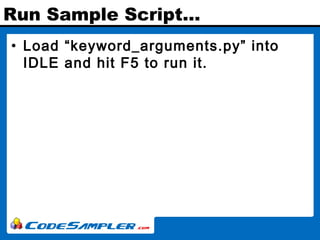Run Sample Script…
• Load “keyword_arguments.py” into
IDLE and hit F5 to run it.
 