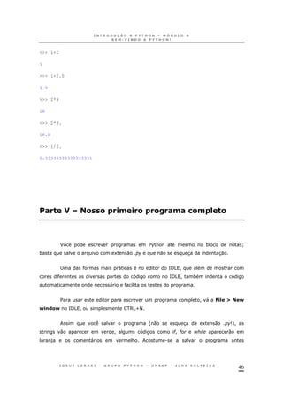 46
>>> 1+2
3
>>> 1+2.0
3.0
>>> 2*9
18
>>> 2*9.
18.0
>>> 1/3.
0.33333333333333331
# " & & .0 . & &< #0# /&0 ="&
F $%& * ]
* 1 0 0 3 30
; " =/5 !
=/5 ! *
"
$ ! " 7.= I N
N.!(&N =/5 ! 65U<
' 0 3 1 0 9+!
0 ! #! # $ 0
) " & .
 