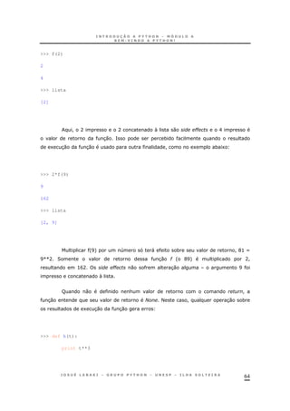 64
>>> f(2)
2
4
>>> lista
[2]
! A A  0 ## E
30 = *
1 30 30 ! 1 * 1
>>> 2*f(9)
9
162
>>> lista
[2, 9]
'I+ 4 " * ! G> X
IVVA 2 30 # ' GI+ A!
>BA ## 0 30 I

R 0 & !
30 N < ! 30 *
1 30 30
>>> def h(t):
print t**3
 