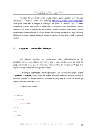 73
* &" * & 4
1 ! < 3 & (( %& ( 1&
30 30 )" 0
8 $%& < 8 8
! 30
0 & /
& " BB "
&
@ 0 &)/&( "& .#L /& &
7 ! !
! *) )" 0
< ! & & ?R
: 30 ?
& & ' + =&/#.
<=&3#. 3).=".! ! 37 !
! )"
O $%&
F )
>>> x=1000
>>> def f(x):
return x**2
>>> x
1000
>>> f(9)
 