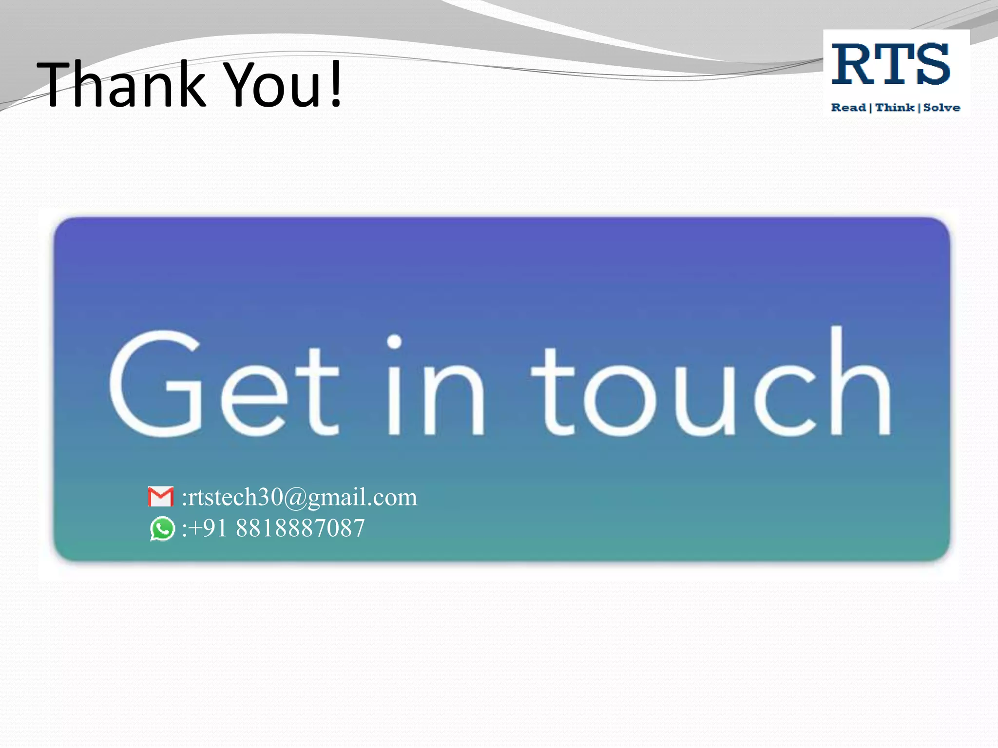 Thank You!
:rtstech30@gmail.com
:+91 8818887087
 