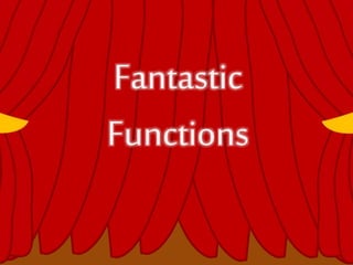 Fantastic
Functions
 