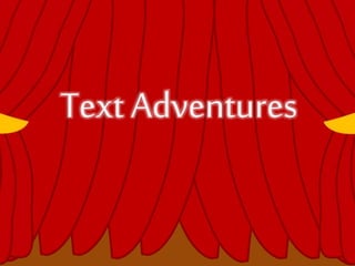 Text Adventures
 