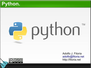 Python.




          Adolfo J. Fitoria
          adolfo@fitoria.net
          http://fitoria.net
 