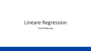 Lineare Regression
Eine Einführung
 