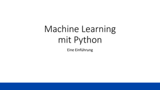 Machine Learning
mit Python
Eine Einführung
 