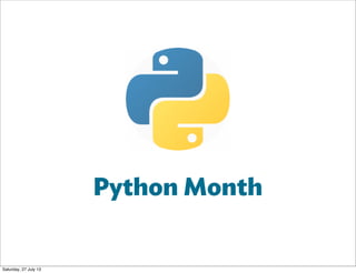 Python Month
Saturday, 27 July 13
 