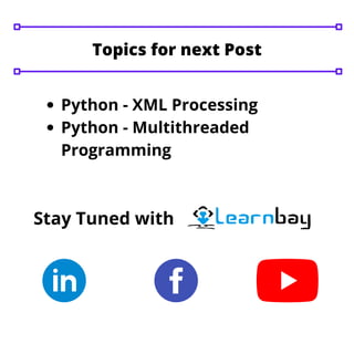 Python - XML Processing
Python - Multithreaded
Programming
Stay Tuned with
Topics for next Post
 