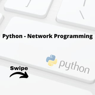 Swipe
Python - Network Programming
 