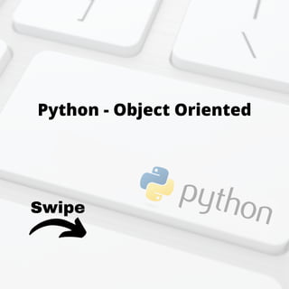 Swipe
Python - Object Oriented
 