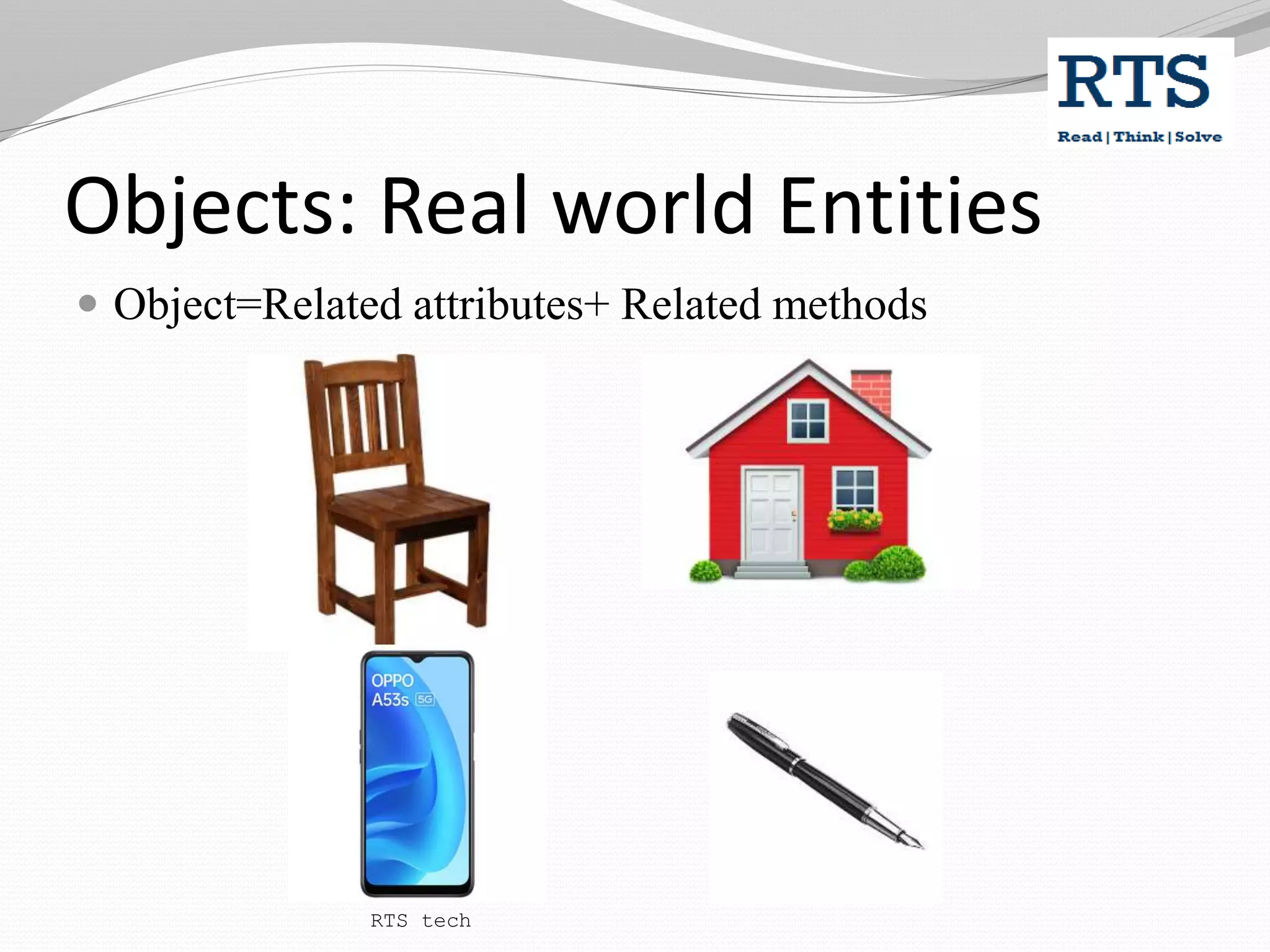 Objects: Real world Entities
 Object=Related attributes+ Related methods
RTS tech
 