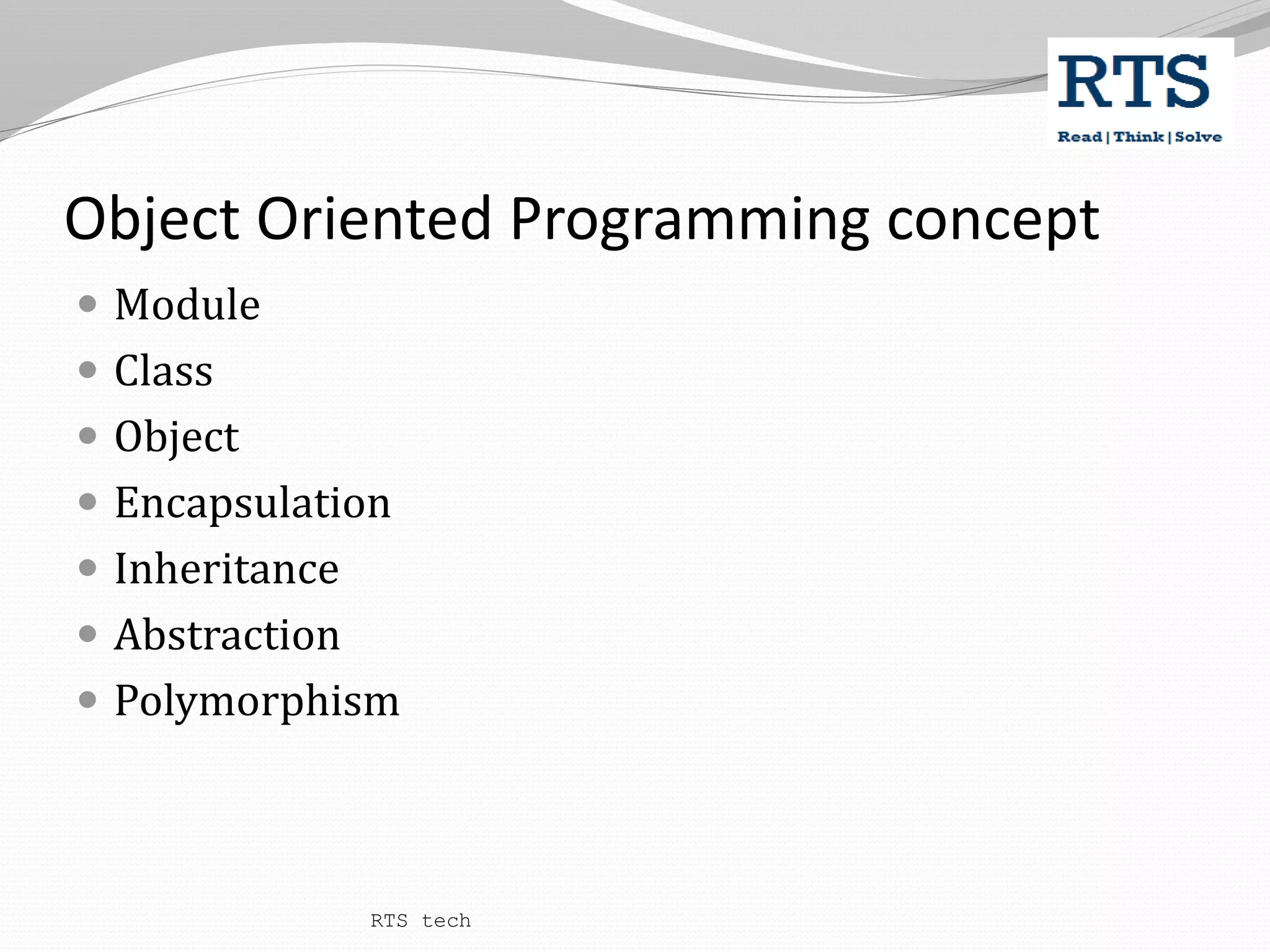 Object Oriented Programming concept
 Module
 Class
 Object
 Encapsulation
 Inheritance
 Abstraction
 Polymorphism
RTS tech
 