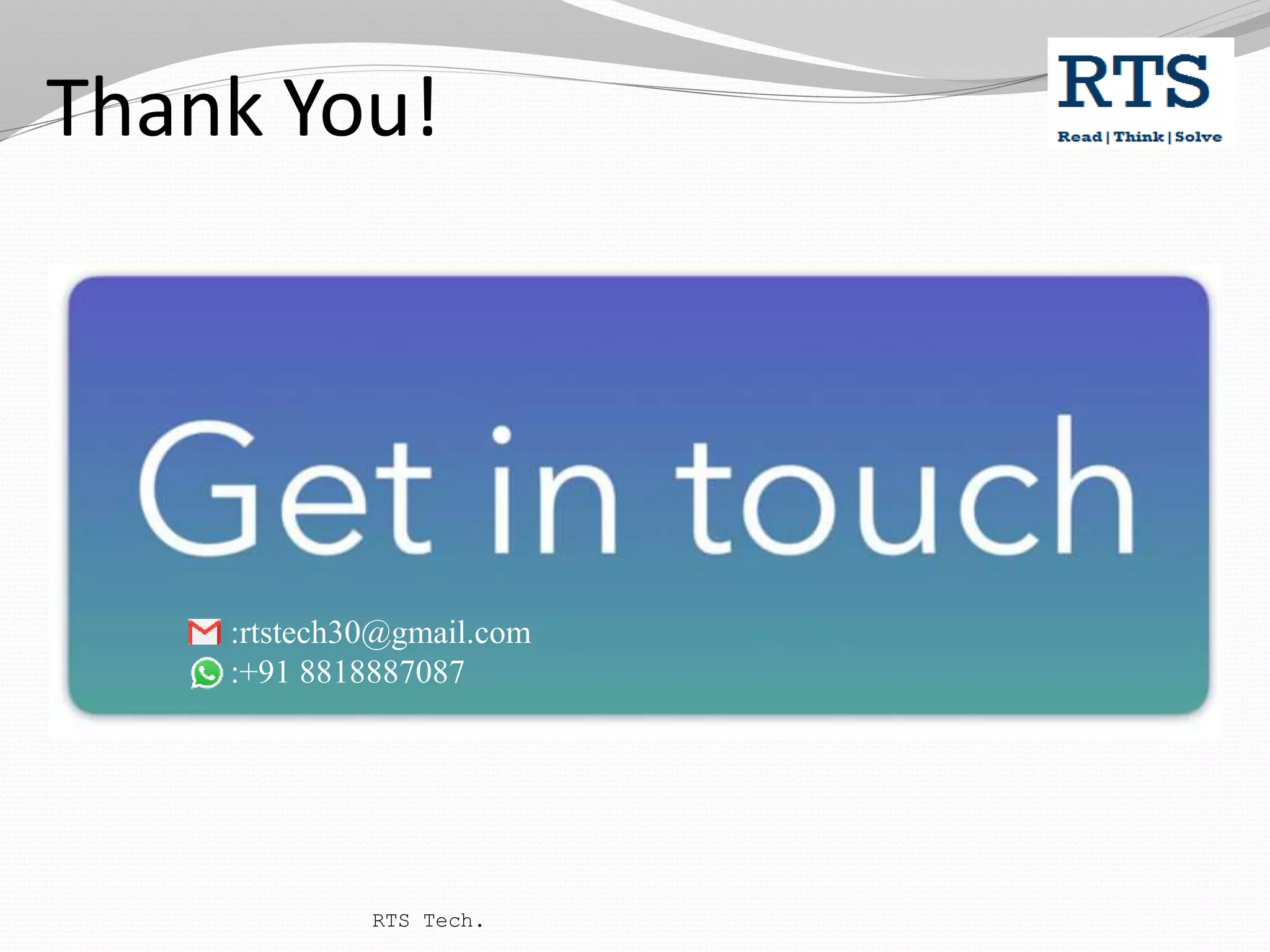 Thank You!
RTS Tech.
:rtstech30@gmail.com
:+91 8818887087
 