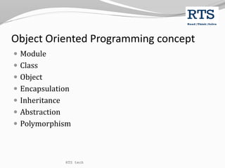 Object Oriented Programming concept
 Module
 Class
 Object
 Encapsulation
 Inheritance
 Abstraction
 Polymorphism
RTS tech
 