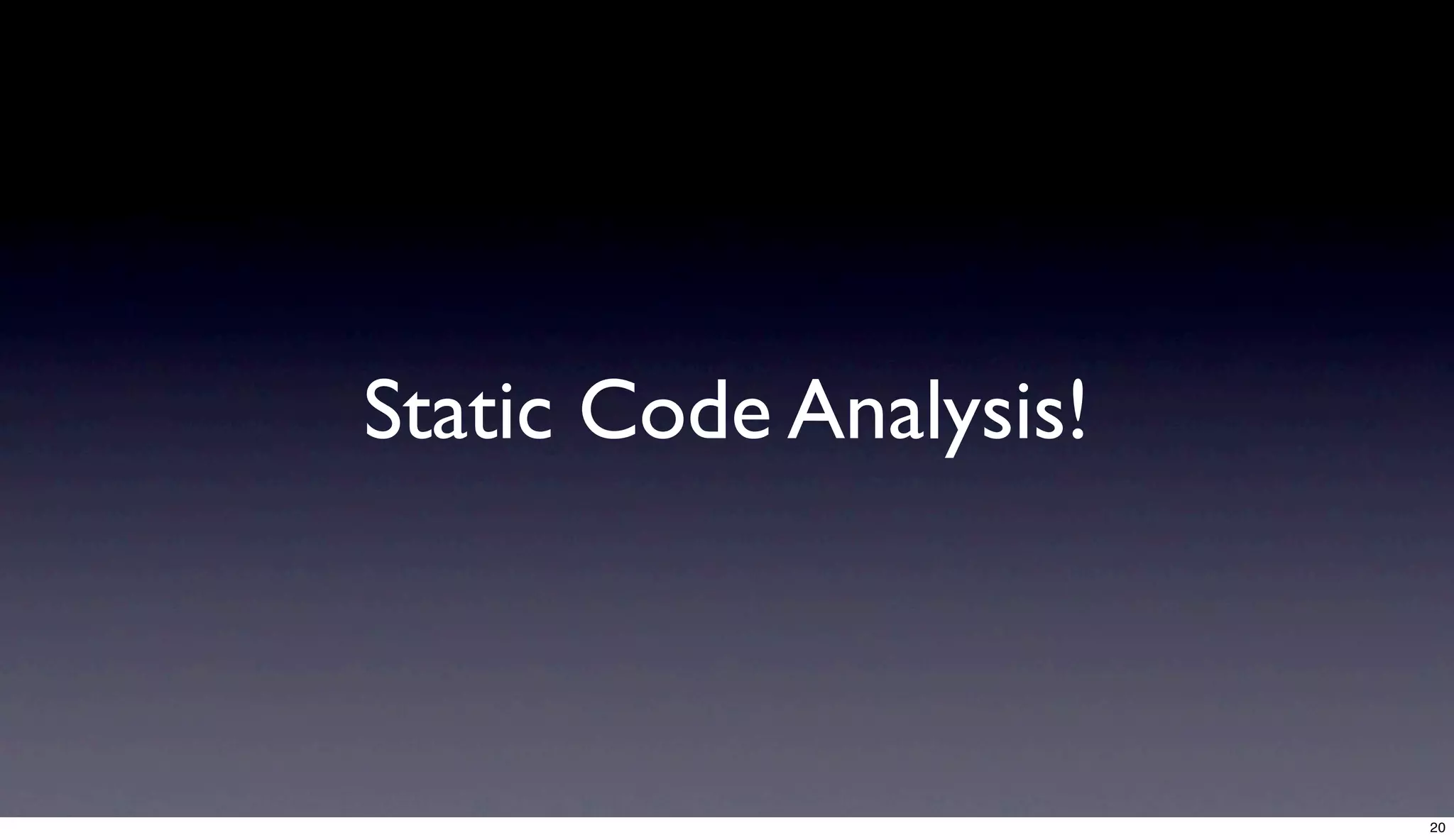 Static Code Analysis!



                        20
 
