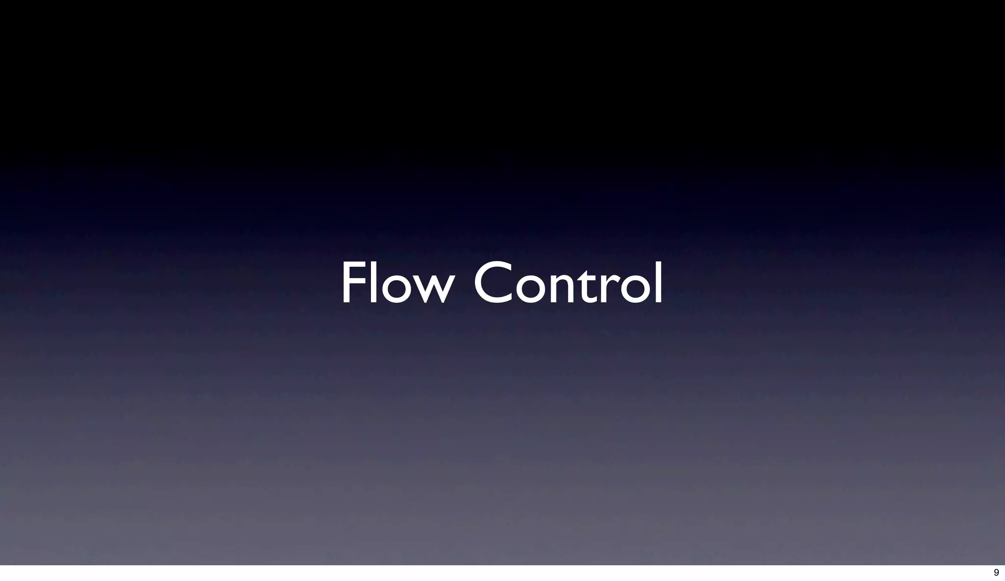 Flow Control



               9
 