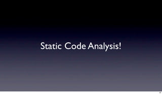 Static Code Analysis!



                        20
 