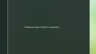Reading an image in OpenCV using Python
 