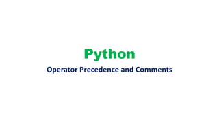 Python
Operator Precedence and Comments
 