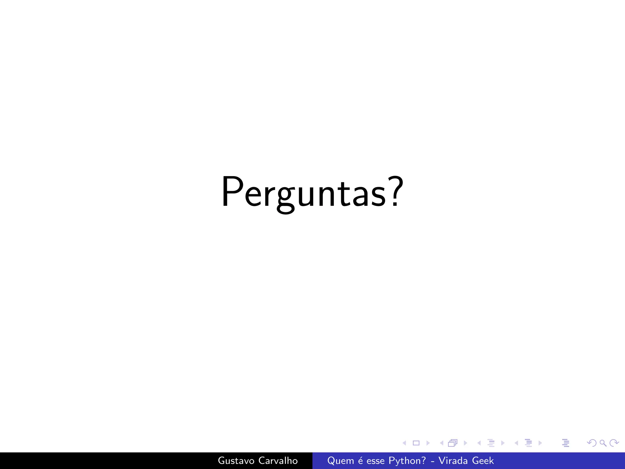 Perguntas?
Gustavo Carvalho Quem ´e esse Python? - Virada Geek
 