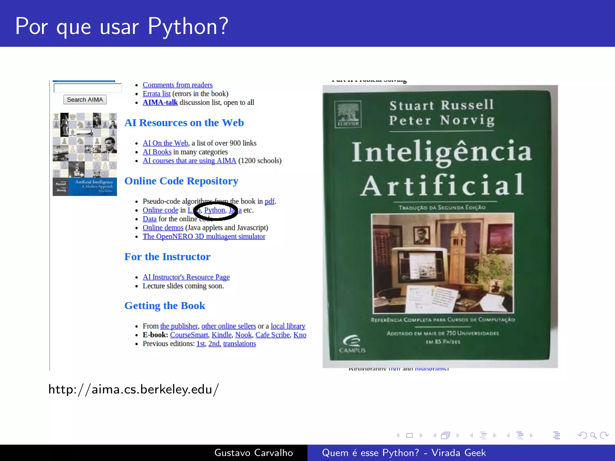Por que usar Python?
http://aima.cs.berkeley.edu/
Gustavo Carvalho Quem ´e esse Python? - Virada Geek
 