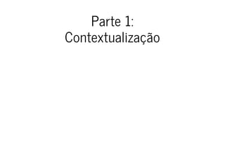 Parte 1:
Contextualização
 