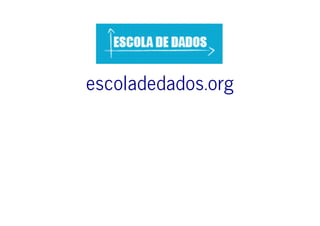escoladedados.org
 