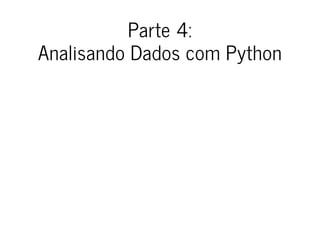 Parte 4:
Analisando Dados com Python
 