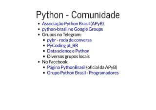 Python - Eventos
Nível regional:
(Ribeirão Preto/SP - já foi)
(2017: São Luís/MA - já foi)
(2017: Rio de Janeiro/RJ - já f...
