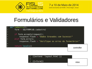Formulários e Validadores
controller
view
 