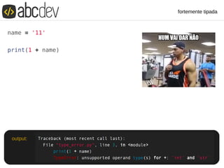 fortemente tipada
output:
 