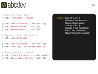 list
output: Size of fruits: 2
Minions loves banana
Newton loves apple
Size of fruits: 3
orange is the new black
I don't like of banana
Now minions loves apple
 