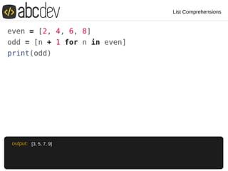 List Comprehensions
[3, 5, 7, 9]output:
 