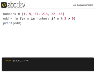 List Comprehensions
[1, 5, 87, 213, 43]output:
 