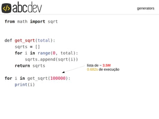 generators
lista de ~ 3.5M
0.682s de execução
 