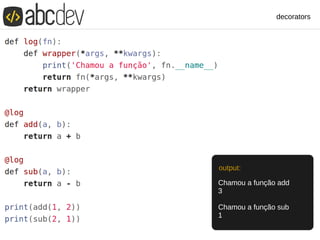 decorators
Chamou a função add
3
Chamou a função sub
1
output:
 