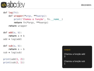 decorators
Chamou a função add
3
Chamou a função sub
1
output:
 