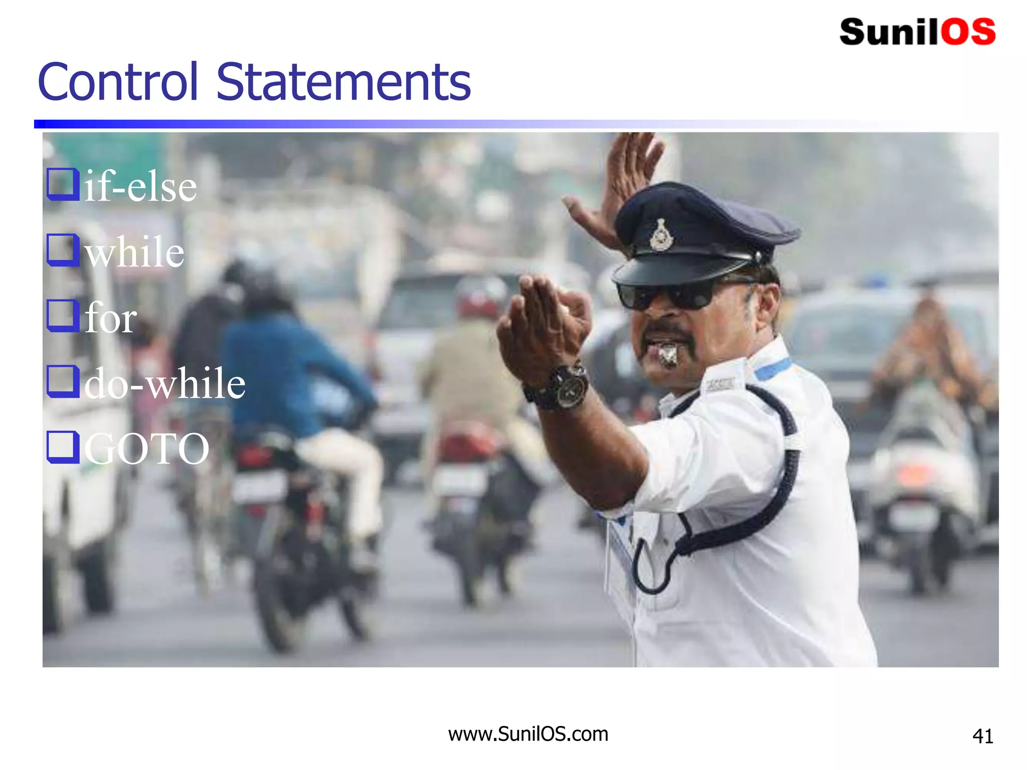 www.SunilOS.com
Control Statements
if-else
while
for
do-while
GOTO
41
 