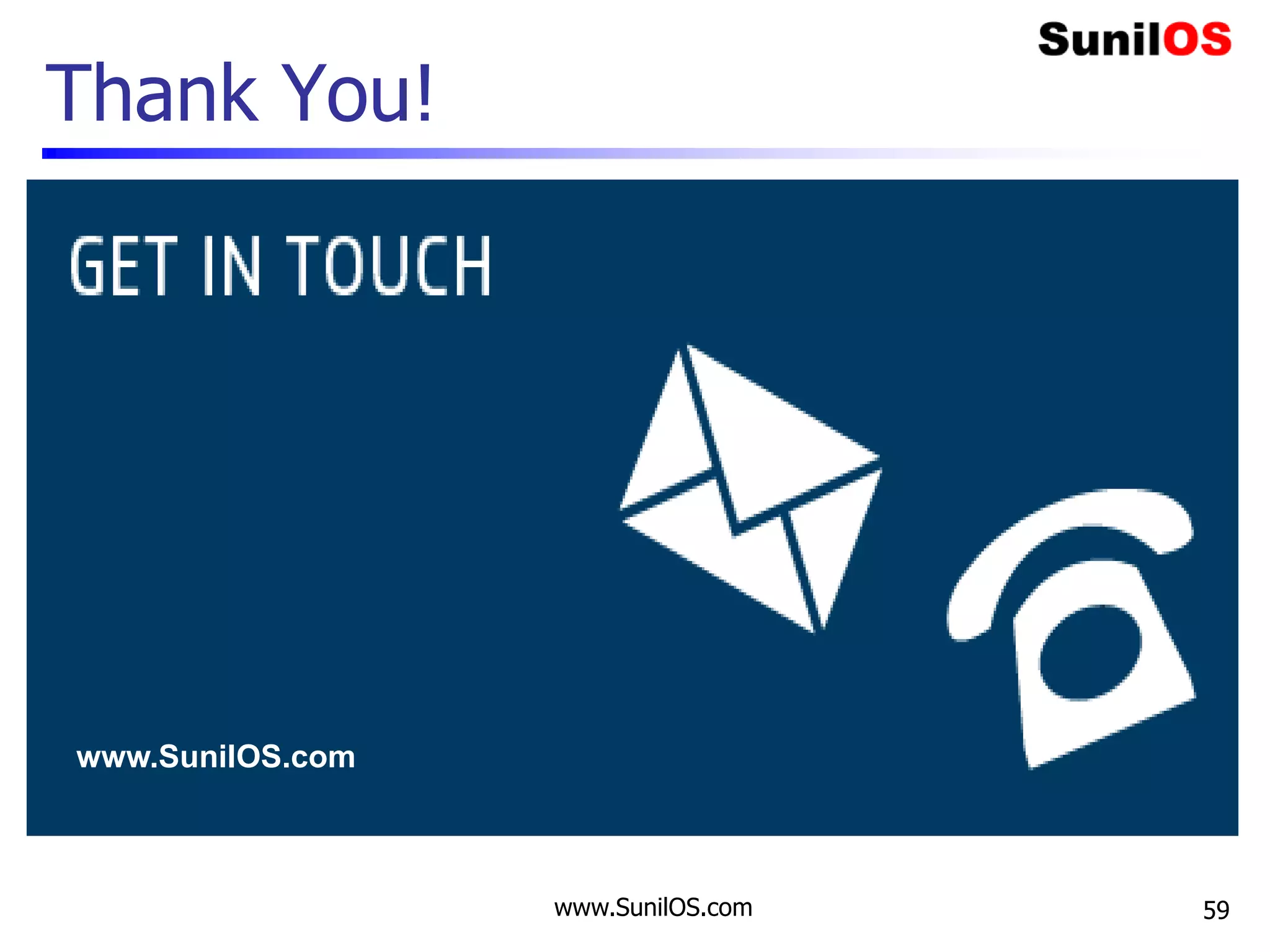 Thank You!
www.SunilOS.com 59
www.SunilOS.com
 