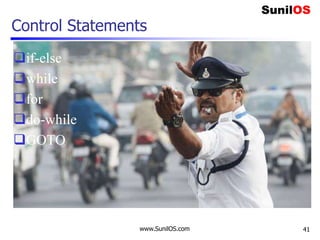 www.SunilOS.com
Control Statements
if-else
while
for
do-while
GOTO
41
 