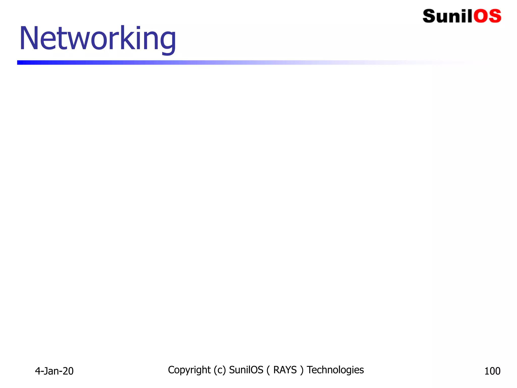 Networking
4-Jan-20 Copyright (c) SunilOS ( RAYS ) Technologies 100
 